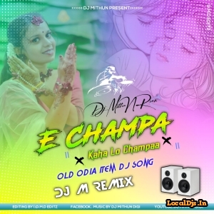 E Champa Kaha Lo Champaa (Odia Item Song Dance Blast Mix) Dj M Remix